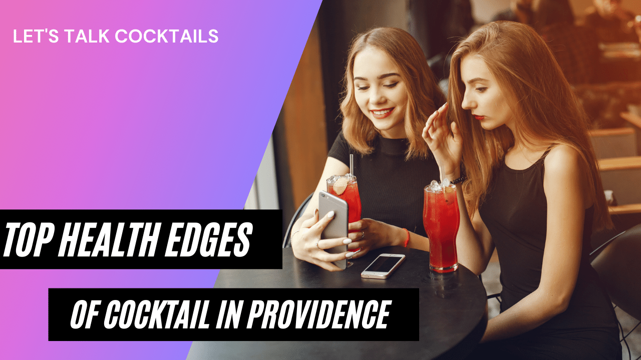 Top health Edges of getting cocktail in Providence