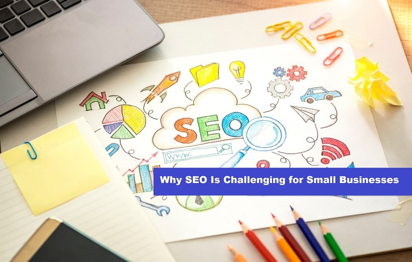 Top 7 Reasons Why SEO Is Challenging for Small Businesses